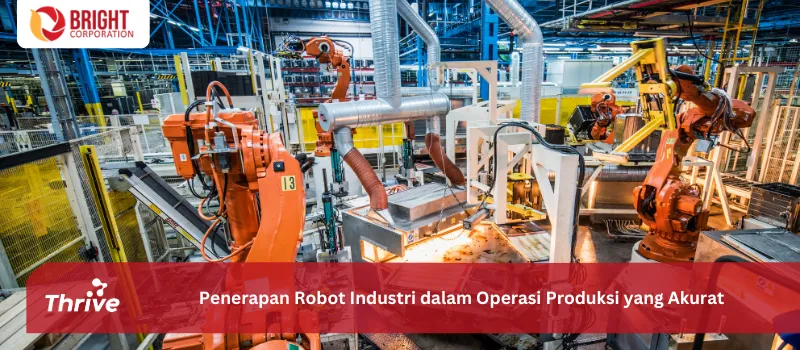 Penerapan Robot Industri dalam Operasi Produksi yang Akurat