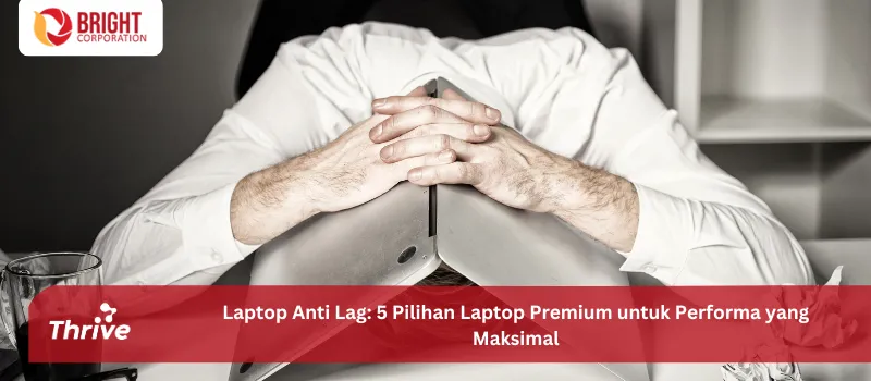 Laptop Anti Lag: 5 Pilihan Laptop Premium untuk Performa yang Maksimal