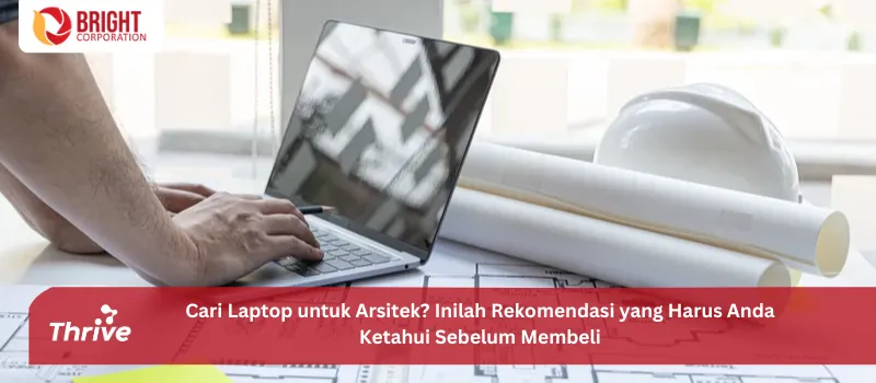 Cari Laptop untuk Arsitek? Inilah Rekomendasi yang Harus Anda Ketahui Sebelum Membeli