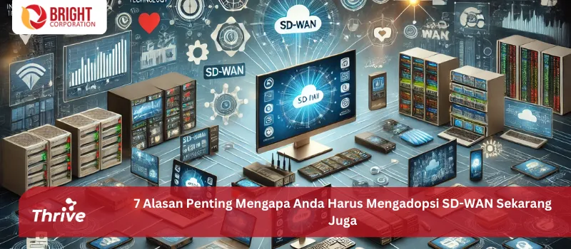 7 Alasan Penting Mengapa Anda Harus Mengadopsi SD-WAN Sekarang Juga