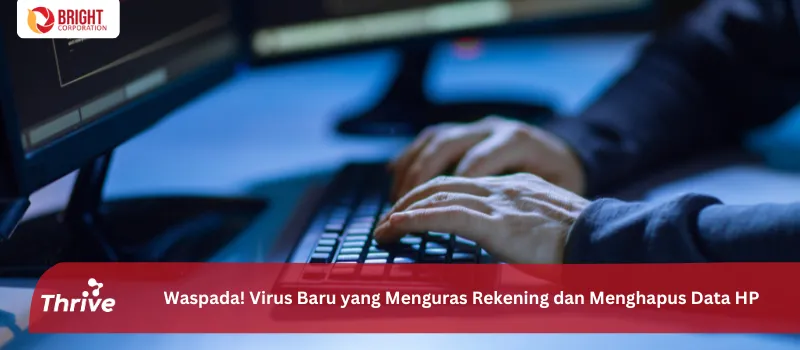 Waspada! Virus Baru yang Menguras Rekening dan Menghapus Data HP