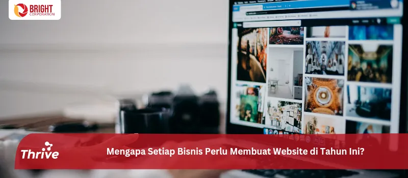 Mengapa Setiap Bisnis Perlu Membuat Website di Tahun Ini?