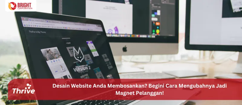 Desain Website Anda Membosankan? Begini Cara Mengubahnya Jadi Magnet Pelanggan!