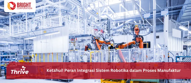 Ketahui! Peran Integrasi Sistem Robotika dalam Proses Manufaktur