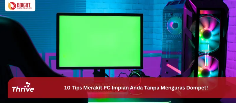 10 Tips Merakit PC Impian Anda Tanpa Menguras Dompet!