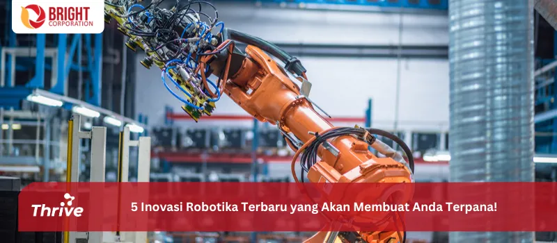 5 Inovasi Robotika Terbaru yang Akan Membuat Anda Terpana!