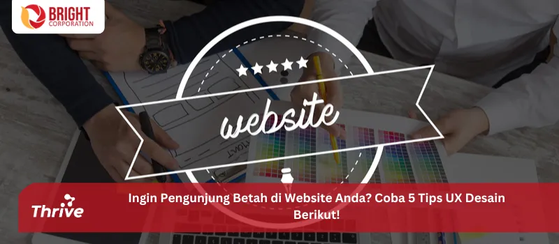Ingin Pengunjung Betah di Website Anda? Coba 5 Tips UX Desain Berikut!