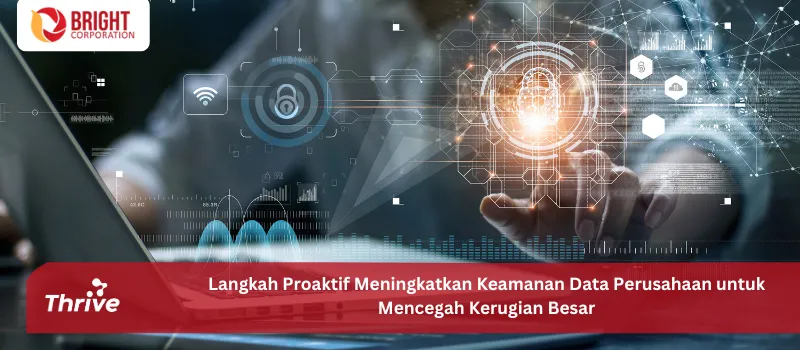 Langkah Proaktif Meningkatkan Keamanan Data Perusahaan untuk Mencegah Kerugian Besar