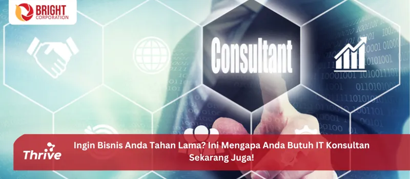 Ingin Bisnis Anda Tahan Lama? Ini Mengapa Anda Butuh IT Konsultan Sekarang Juga!