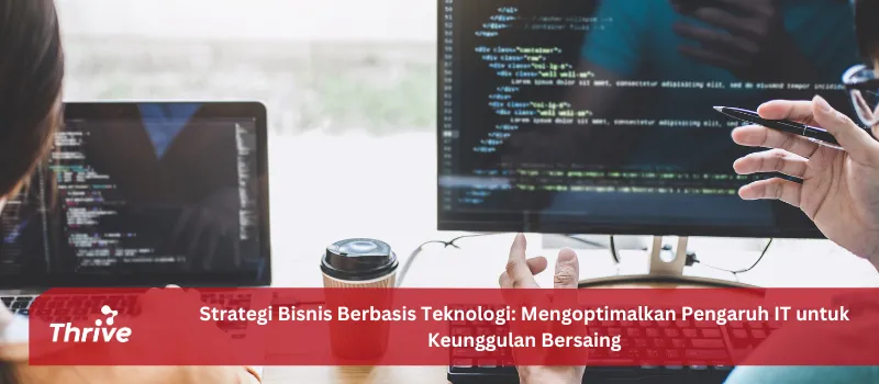 Strategi Bisnis Berbasis Teknologi: Mengoptimalkan Pengaruh IT untuk Keunggulan Bersaing