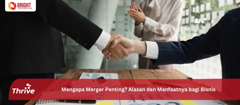 Mengapa Merger Penting? Alasan dan Manfaatnya bagi Bisnis