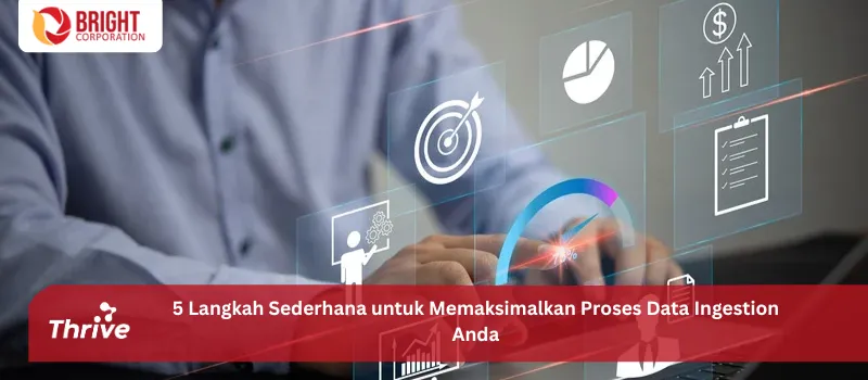 5 Langkah Sederhana untuk Memaksimalkan Proses Data Ingestion Anda