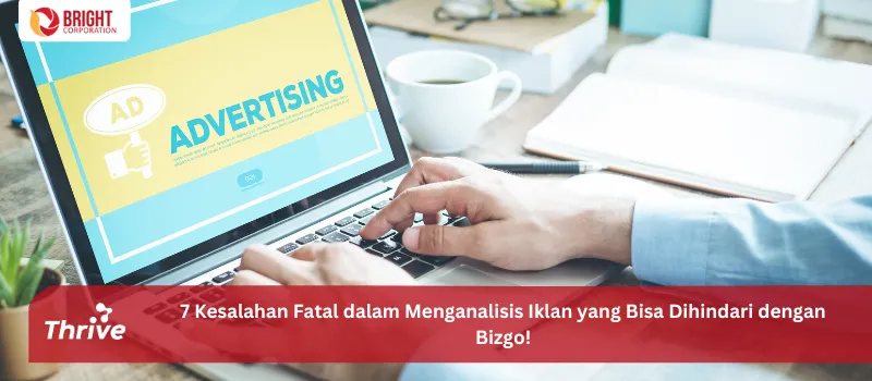 7 Kesalahan Fatal dalam Menganalisis Iklan yang Bisa Dihindari dengan Bizgo!