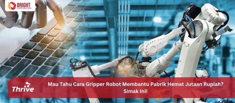 Mau Tahu Cara Gripper Robot Membantu Pabrik Hemat Jutaan Rupiah? Simak Ini!