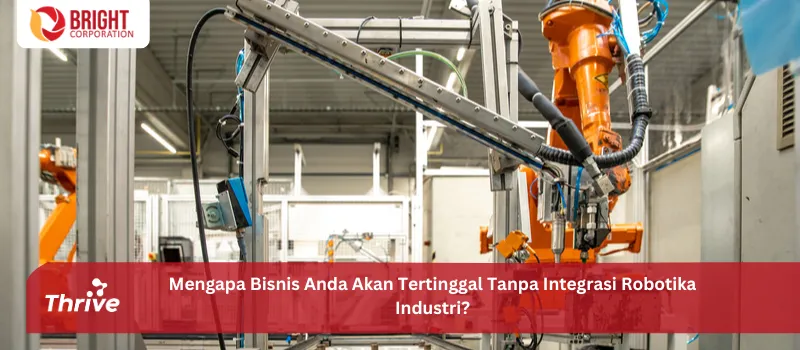 Mengapa Bisnis Anda Akan Tertinggal Tanpa Integrasi Robotika Industri?