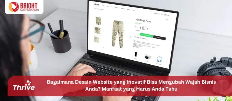 Bagaimana Desain Website yang Inovatif Bisa Mengubah Wajah Bisnis Anda? Manfaat yang Harus Anda Tahu