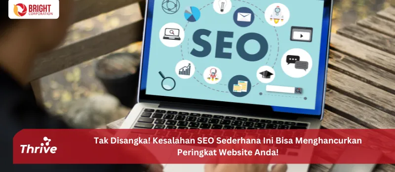 Tak Disangka! Kesalahan SEO Sederhana Ini Bisa Menghancurkan Peringkat Website Anda!