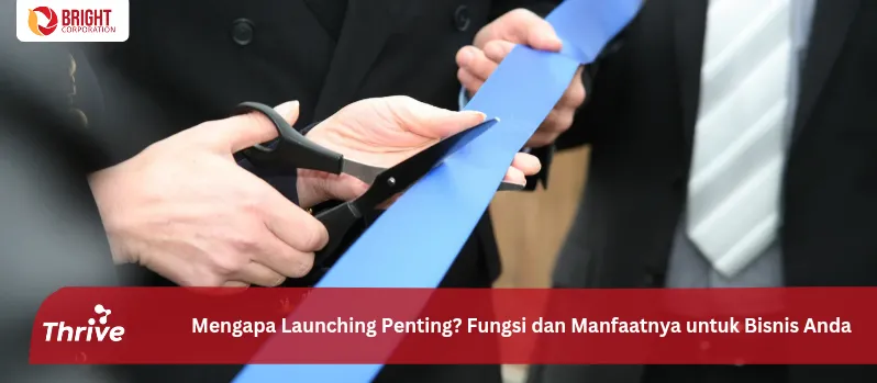 Mengapa Launching Penting? Fungsi dan Manfaatnya untuk Bisnis Anda