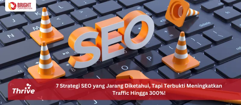 7 Strategi SEO yang Jarang Diketahui, Tapi Terbukti Meningkatkan Traffic Hingga 300%!