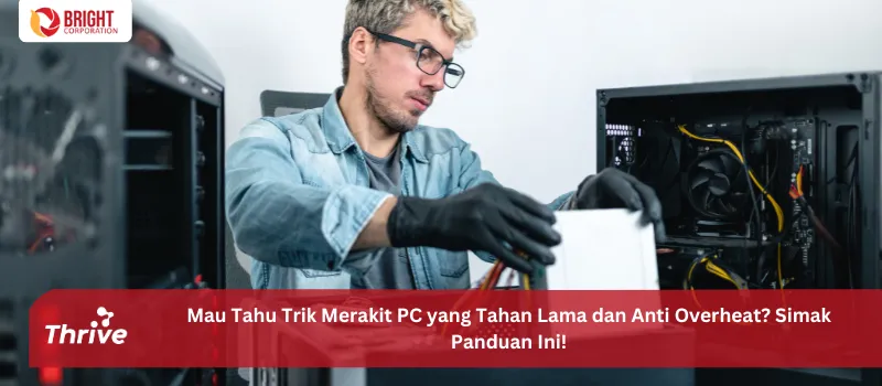 Mau Tahu Trik Merakit PC yang Tahan Lama dan Anti Overheat? Simak Panduan Ini!