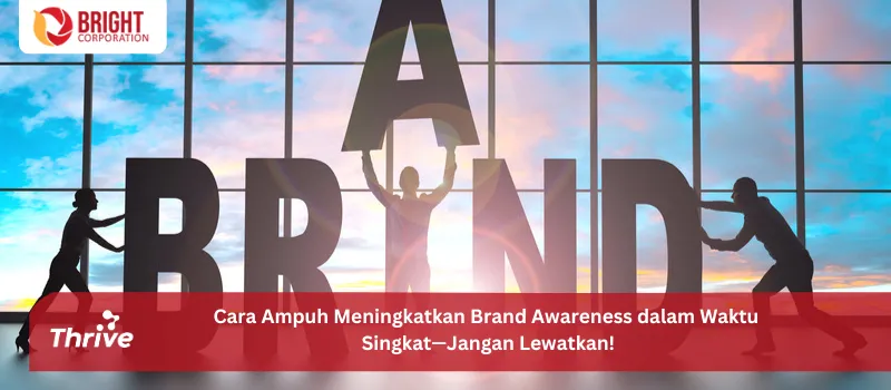 Cara Ampuh Meningkatkan Brand Awareness dalam Waktu Singkat—Jangan Lewatkan!