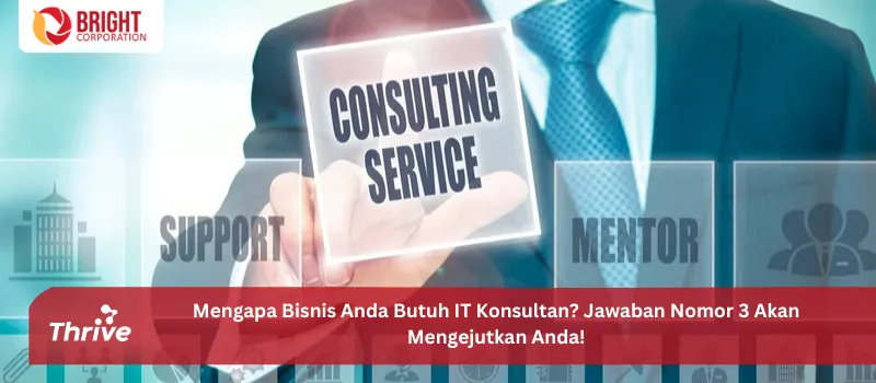 Mengapa Bisnis Anda Butuh IT Konsultan? Jawaban Nomor 3 Akan Mengejutkan Anda!