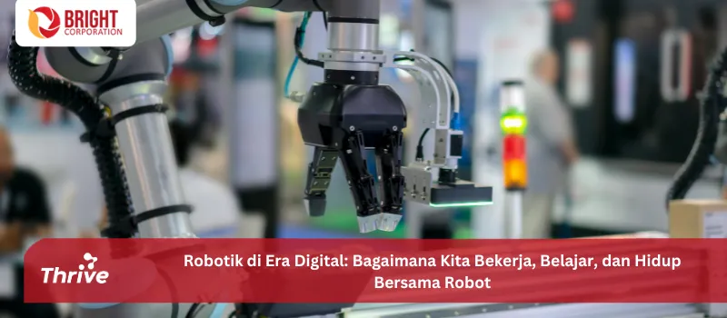 Robotik di Era Digital: Bagaimana Kita Bekerja, Belajar, dan Hidup Bersama Robot