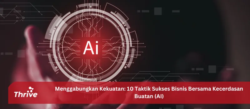 Menggabungkan Kekuatan: 10 Taktik Sukses Bisnis Bersama Kecerdasan Buatan (AI)