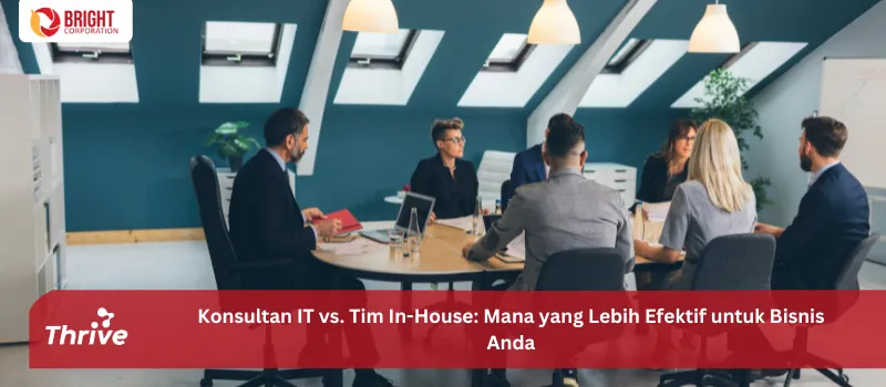 Konsultan IT vs. Tim In-House: Mana yang Lebih Efektif untuk Bisnis Anda?
