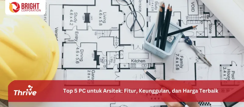 Top 5 PC untuk Arsitek: Fitur, Keunggulan, dan Harga Terbaik
