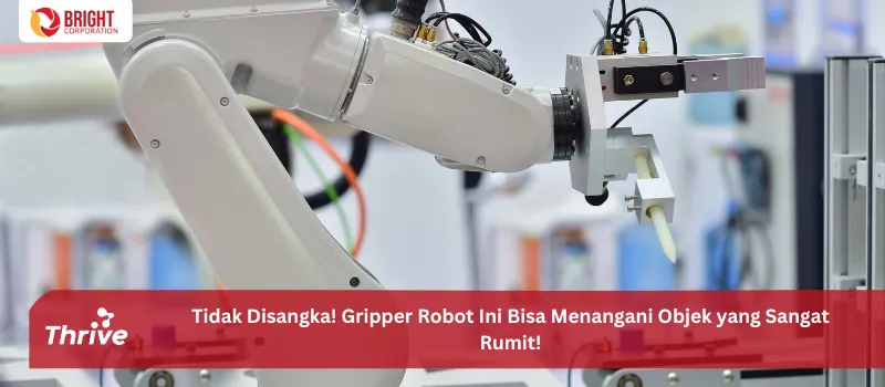 Tidak Disangka! Gripper Robot Ini Bisa Menangani Objek yang Sangat Rumit!