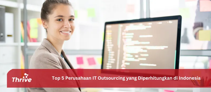 Top 5 Perusahaan IT Outsourcing yang Diperhitungkan di Indonesia