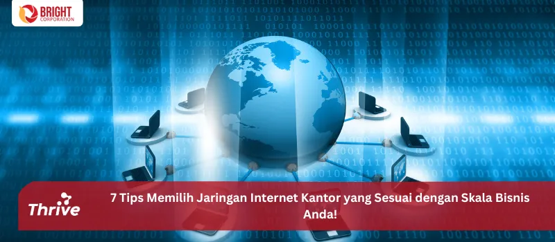 7 Tips Memilih Jaringan Internet Kantor yang Sesuai dengan Skala Bisnis Anda!