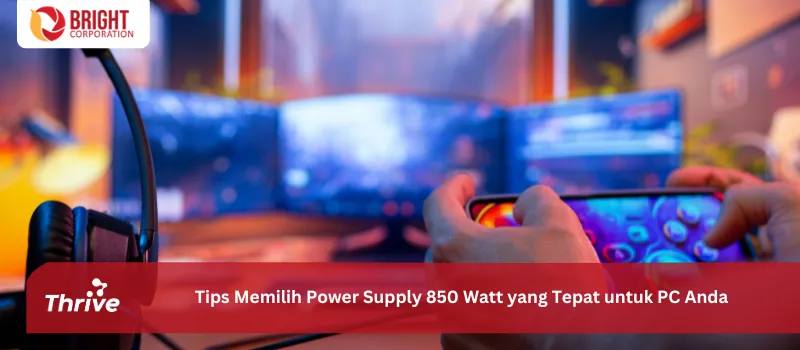 Tips Memilih Power Supply 850 Watt yang Tepat untuk PC Anda