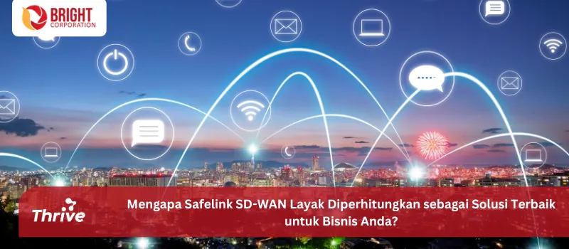 Mengapa Safelink SD-WAN Layak Diperhitungkan sebagai Solusi Terbaik untuk Bisnis Anda?