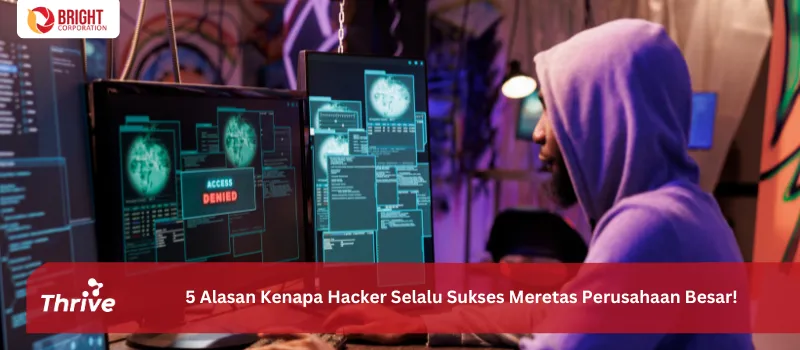 5 Alasan Kenapa Hacker Selalu Sukses Meretas Perusahaan Besar!