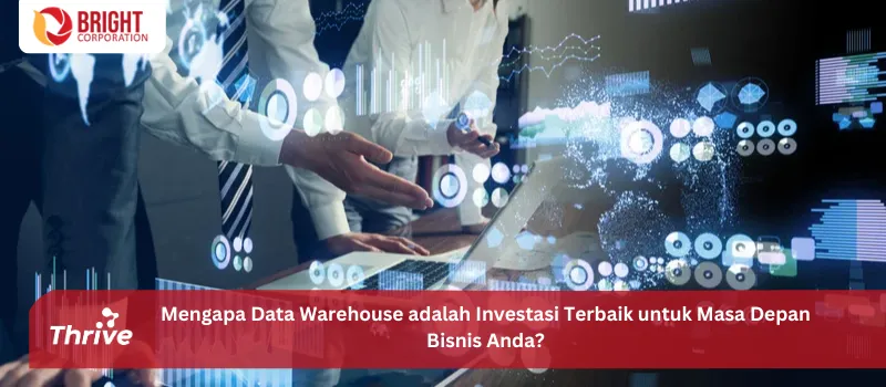 Mengapa Data Warehouse adalah Investasi Terbaik untuk Masa Depan Bisnis Anda?