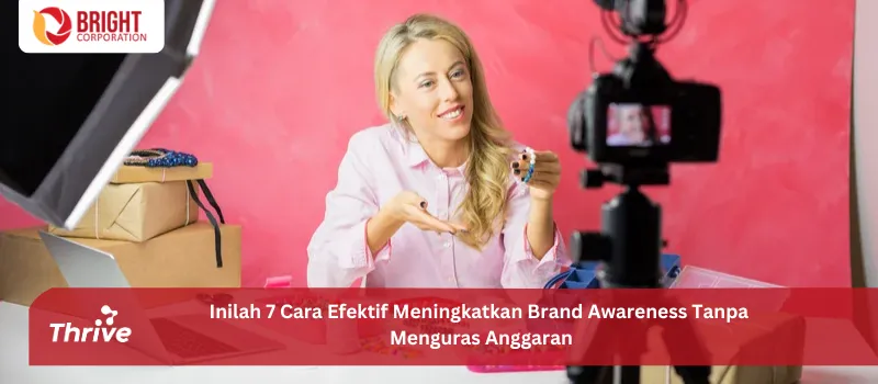 Inilah 7 Cara Efektif Meningkatkan Brand Awareness Tanpa Menguras Anggaran