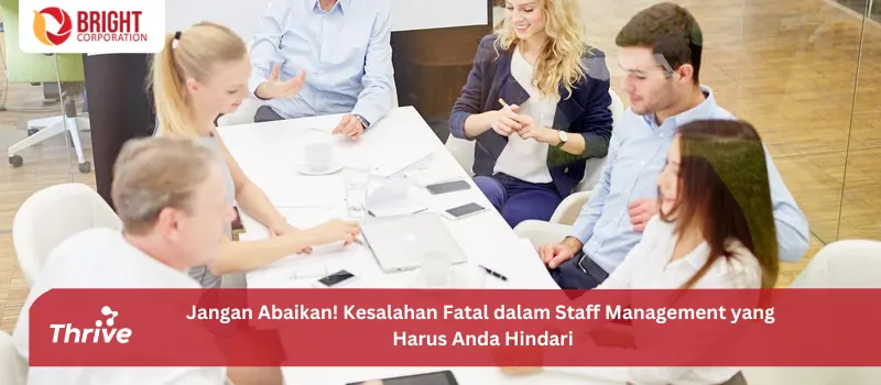 Jangan Abaikan! Kesalahan Fatal dalam Staff Management yang Harus Anda Hindari