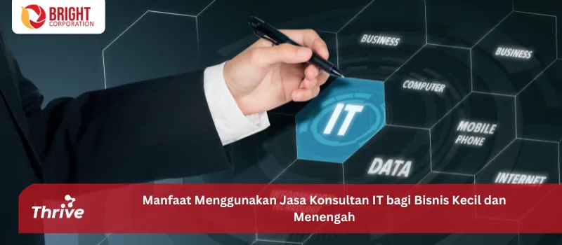 Manfaat Menggunakan Jasa Konsultan IT bagi Bisnis Kecil dan Menengah