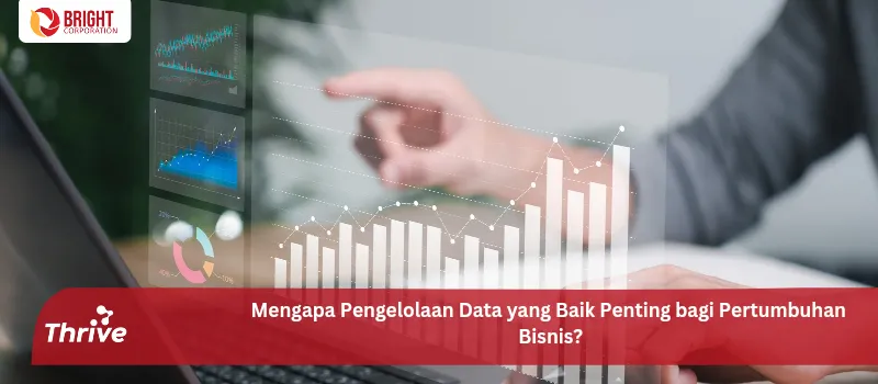 Mengapa Pengelolaan Data yang Baik Penting bagi Pertumbuhan Bisnis?
