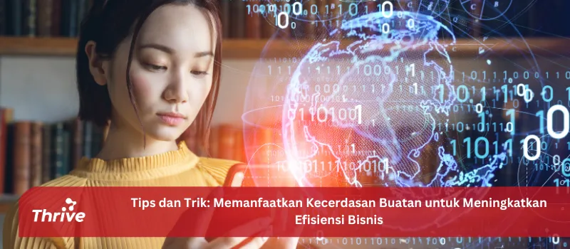 Tips dan Trik: Memanfaatkan Kecerdasan Buatan untuk Meningkatkan Efisiensi Bisnis