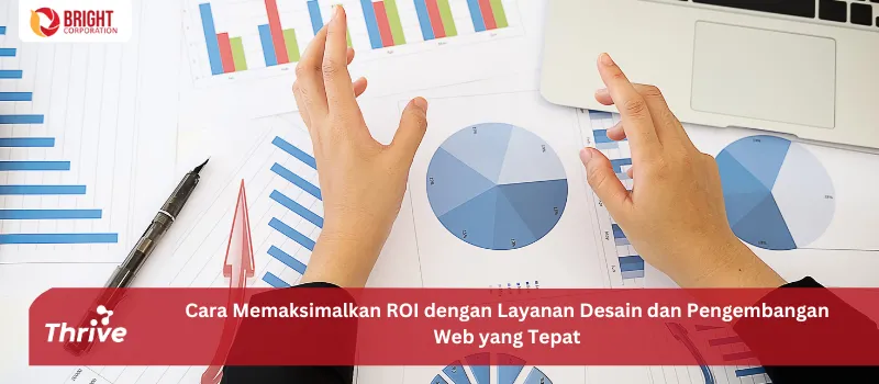 Cara Memaksimalkan ROI dengan Layanan Desain dan Pengembangan Web yang Tepat