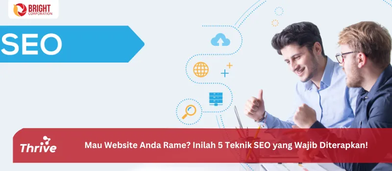 Mau Website Anda Rame? Inilah 5 Teknik SEO yang Wajib Diterapkan!