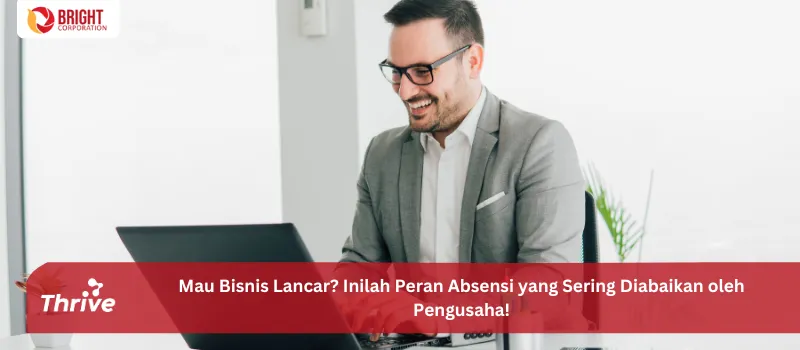 Mau Bisnis Lancar? Inilah Peran Absensi yang Sering Diabaikan oleh Pengusaha!
