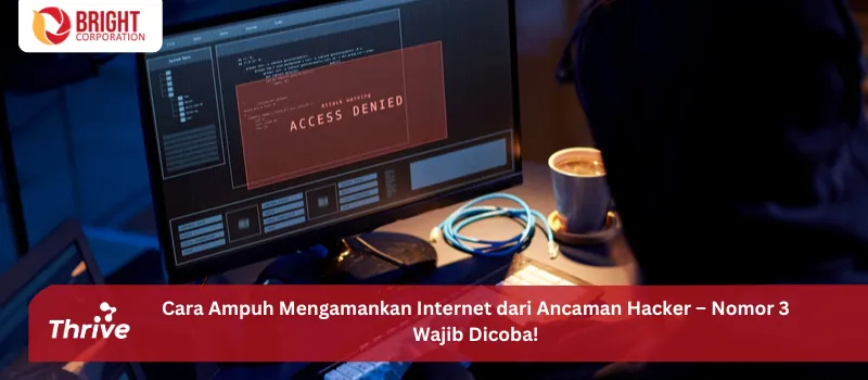 Cara Ampuh Mengamankan Internet dari Ancaman Hacker – Nomor 3 Wajib Dicoba!