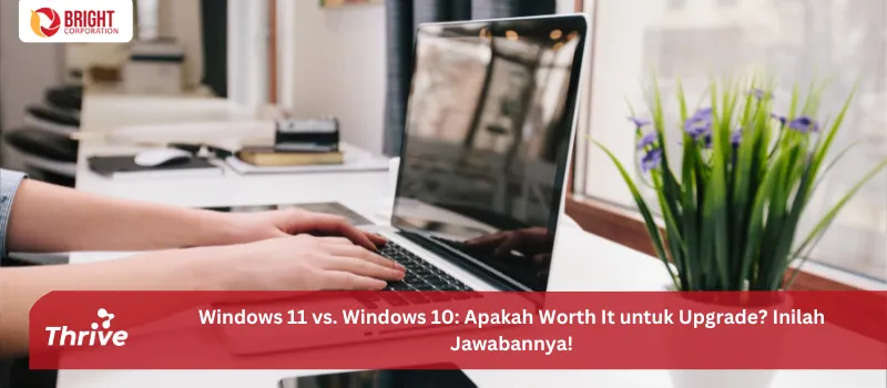 Windows 11 vs. Windows 10: Apakah Worth It untuk Upgrade? Inilah Jawabannya!