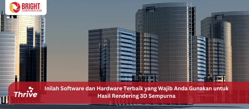 Inilah Software dan Hardware Terbaik yang Wajib Anda Gunakan untuk Hasil Rendering 3D Sempurna