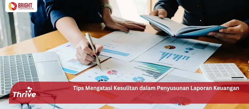 Tips Mengatasi Kesulitan dalam Penyusunan Laporan Keuangan