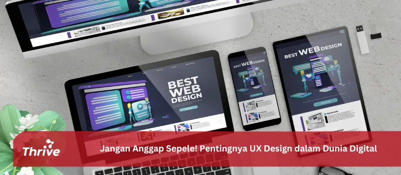 Jangan Anggap Sepele! Pentingnya UX Design dalam Dunia Digital